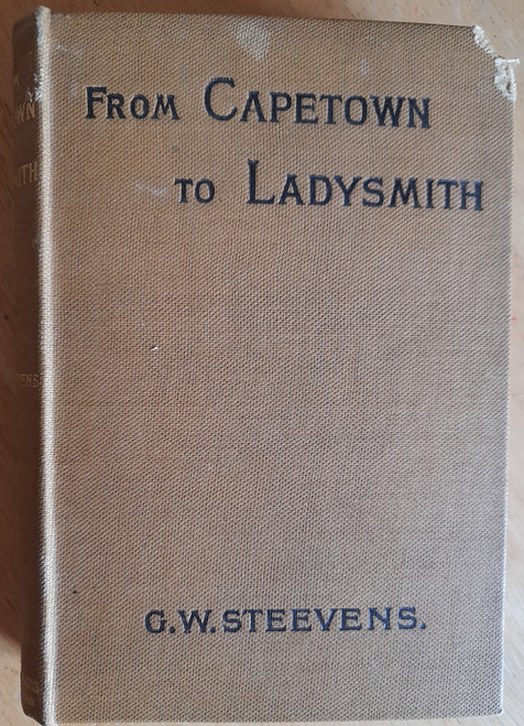 Steevens, G.W - From Capetown to Ladysmith - HB - 1ST Edition 1900 - Boer War South Africa