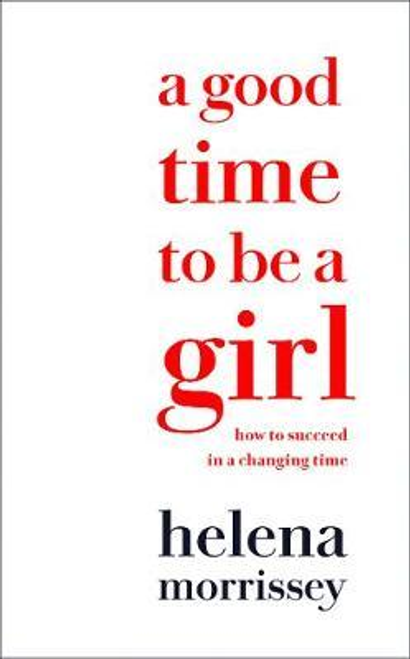 Helena Morrissey / A Good Time to be a Girl (Hardback)