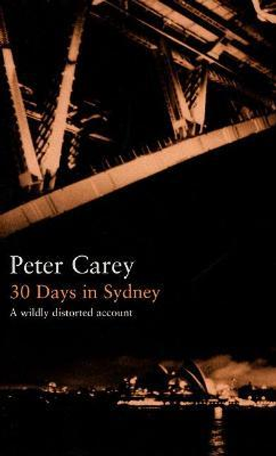 Carey, Peter / 30 Days in Sydney : A Wildly Distorted Account (Hardback)