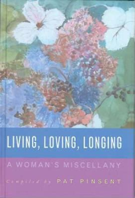 Pinsent, Pat / Living, Loving, Longing : A Woman's Miscellany (Hardback)