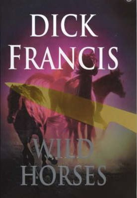 Francis, Dick / Wild Horses (Hardback)