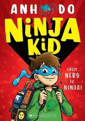 Anh Do / From Nerd to Ninja! (Ninja Kid #1)