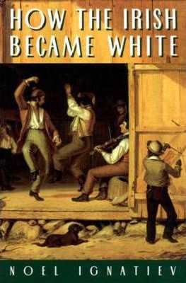 Noel Ignatiev / How the Irish Became White (Large Paperback)