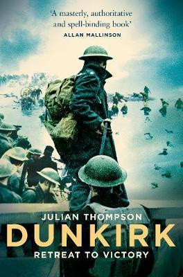Julian Thompson / Dunkirk : Retreat to Victory