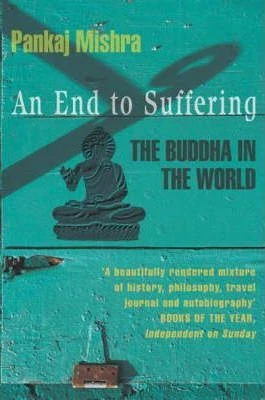 Pankaj Mishra / An End to Suffering : The Buddha in the World