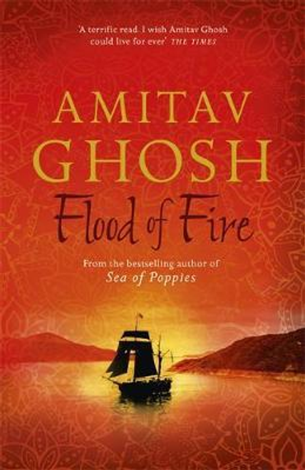 Amitav Ghosh / Flood of Fire : Ibis Trilogy Book 3