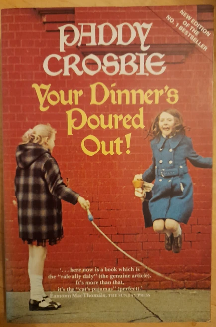 Paddy Crosbie - Your Dinner's Poured Out ! : Boyhood in the 20's in a Dublin that has Disappeared- PB - 1985 ( Originally 1981)