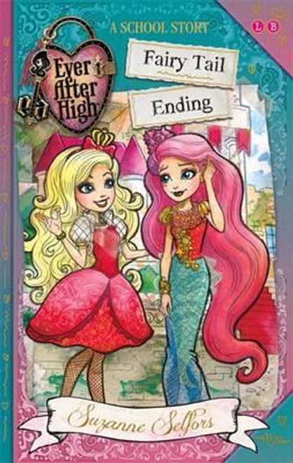 Selfors, Suzanne / Ever After High: Fairy Tail Ending: A School Story : A School Story, Book 6