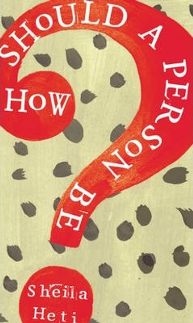 Sheila Heti / How Should a Person Be? (Large Paperback)