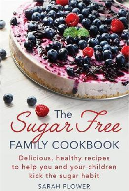 Flower, Sarah / The Sugar-Free Family Cookbook (Large Paperback)