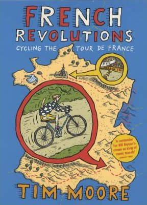 Tim Moore / French Revolutions : Cycling the Tour de France (Large Paperback)