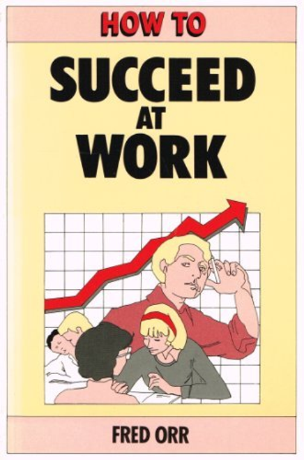 Fred Orr / How to Succeed at Work