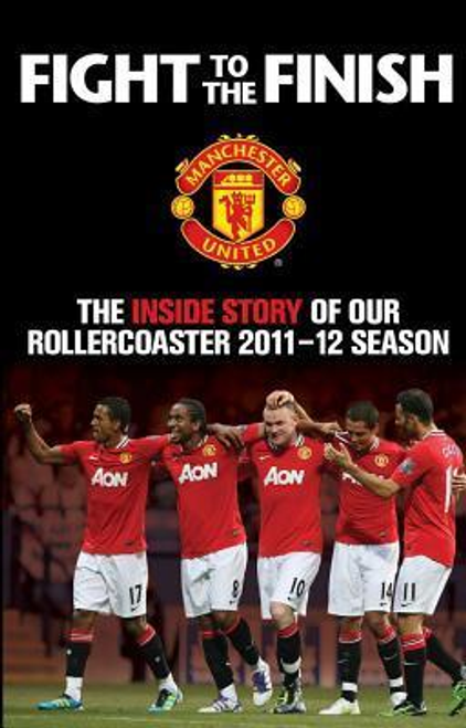 Fight to the Finish : The Inside Story of our Rollercoaster 2011-2012 Season (Hardback)