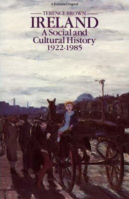Terence Brown / Ireland : A Social and Cultural History, 1922 to the Present