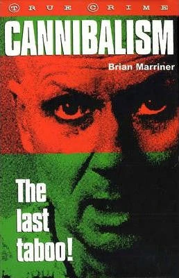 Brian Marriner / Cannibalism : The Last Taboo