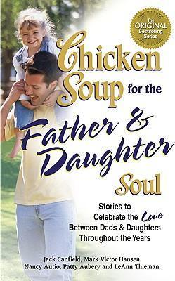 Jack Canfield / Chicken Soup for the Father and Daughter Soul (Large Paperback)
