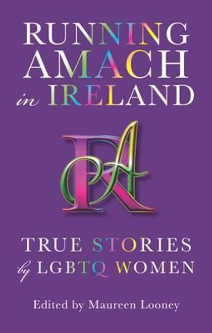 Looney, Maureen / Running Amach in Ireland : True Stories by LGBTQ Women (Large Paperback)