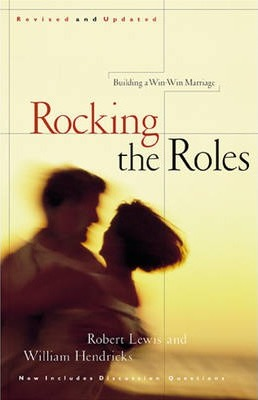 Robert Lewis / Rocking the Roles: Building a Win-Win Marriage (Large Paperback)