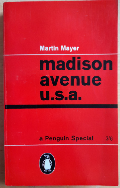 Martin Mayer - madison avenue u.s.a - The Inside Story of American Advertising ( Penguin Special PB ) 1961 Martin Mayer - madison avenue u.s.a - The Inside Story of American Advertising ( Penguin Special PB ) 1961
