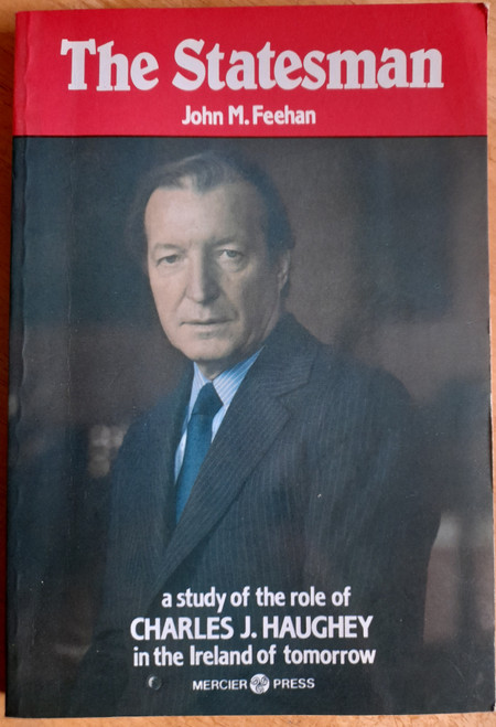 Feehan, John M - The STATESMAN : A Study of the Role of Charles J. Haughey in the Ireland of Tomorrow - PB - 1985