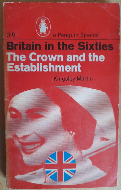 Martin, Kingsley - The Crown and the Establishment ( Britain in the Sixties ) ( Penguin Special PB 1963) 