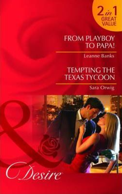 Mills & Boon / Desire / 2 in 1 / From Playboy to Papa!: AND Tempting the Texas Tycoon