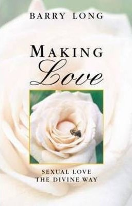 Long, Barry / Making Love : Sexual Love the Divine Way