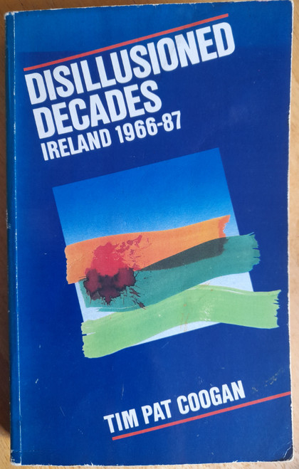 Coogan, Tim Pat - Disillusioned Decades : Ireland 1966-87 - PB 
