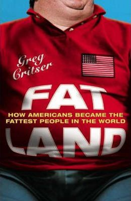 Critser, Greg / Fat Land : How Americans Became the Fattest People in the World (Large Paperback)         