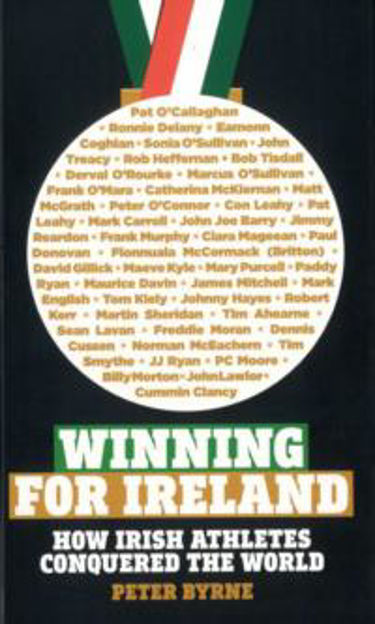 Peter Byrne / Winning for Ireland: How Irish Athletes Conquered the World (Hardback)
