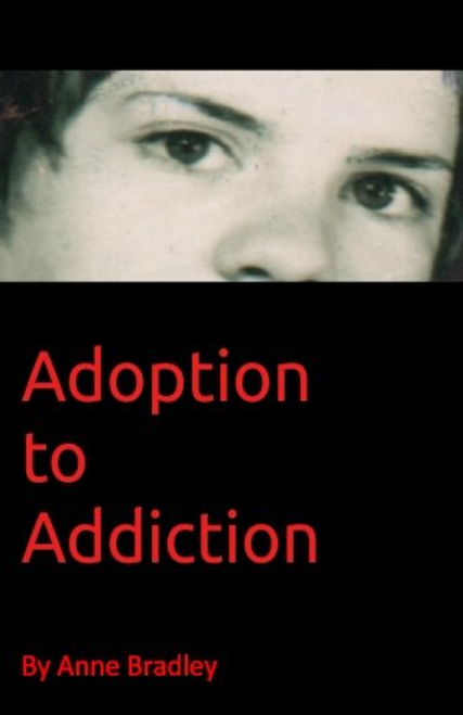 Bradley, Anne / Adoption to Addiction