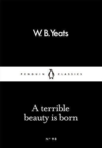 W. B. Yeats / A Terrible Beauty Is Born