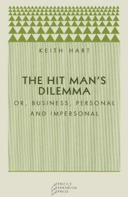 Keith Hart / The Hit Man's Dilemma : Or Business, Personal and Impersonal