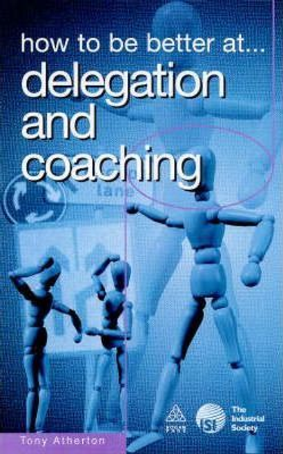 Atherton, Tony / How to be Better at Delegation and Coaching (Large Paperback)