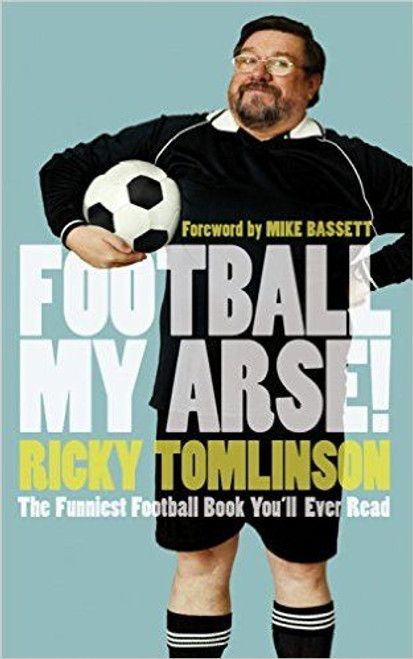 Ricky Tomlinson / Football My Arse!: The Funniest Football Book You'll Ever Read