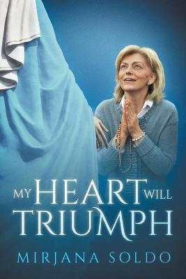 Mirjana Soldo / My Heart Will Triumph (Large Paperback)