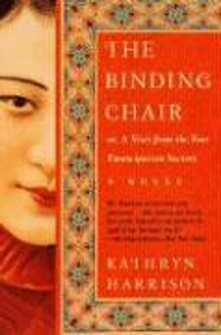 Harrison, Kathryn / The Binding Chair, Or, A Visit from the Foot Emancipation Society (Large Paperback)              
