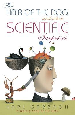Karl Sabbagh / The Hair of the Dog : And Other Scientific Surprises