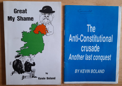 Boland, Kevin - 2 Political pamphlets - The Anti-Constitutional Crusade : Another Last Conquest  ( 1987) & Great My Shame ( 1985) 