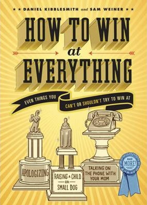 Daniel Kibblesmith / How to Win at Everything