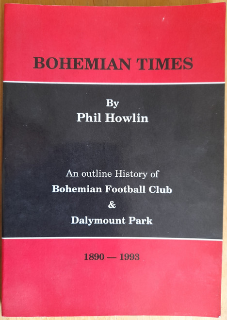 Howlin, Phil - Bohemian Times : An Outline History of Bohemian Football Club & Dalymount Park 1890-1993 - PB  ( Signed to Finbarr Flood) 