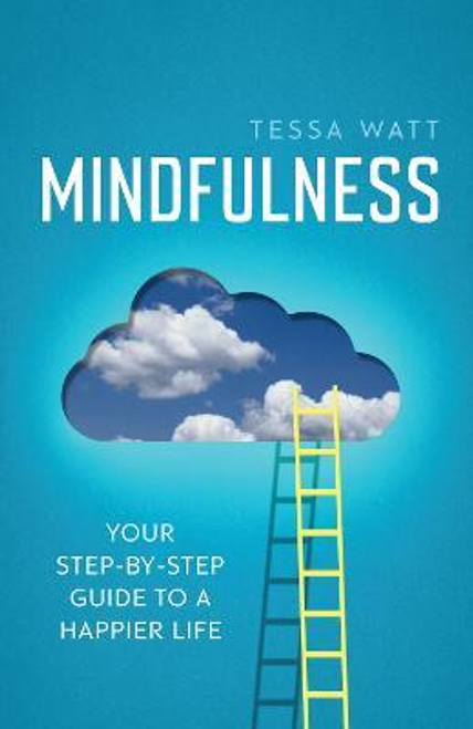 Tessa Watt / Mindfulness : Your step-by-step guide to a happier life