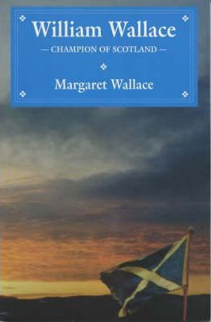 Wallace, Margaret / William Wallace : Champion of Scotland