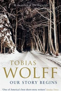 Tobias Wolff / Our Story Begins