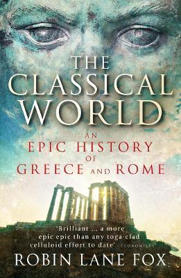 Robin Lane Fox / The Classical World: An Epic History of Greece and Rome