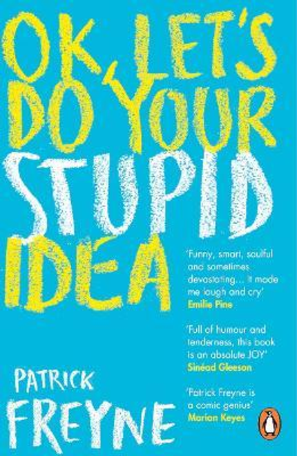 Patrick Freyne / OK, Let's Do Your Stupid Idea