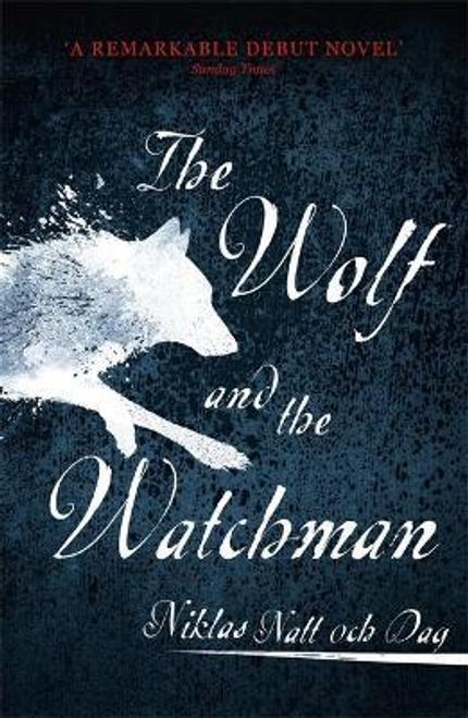 Niklas Natt Dag / The Wolf and the Watchman: The latest Scandi sensation