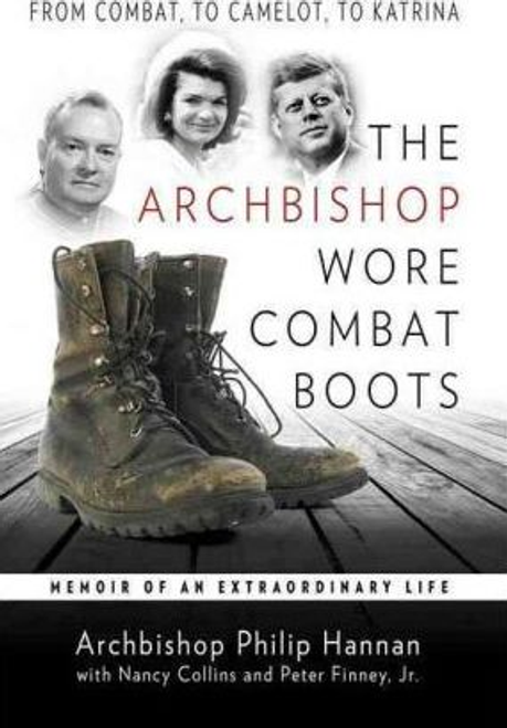Hannan, Archbishop Philip / The Archbishop Wore Combat Boots : From Combat, to Camelot, to Katrina (Hardback)           