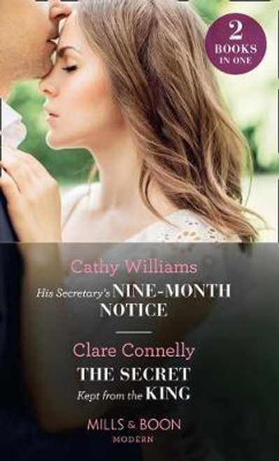 Mills & Boon / Modern / 2 in 1 / His Secretary's Nine-Month Notice / The Secret Kept From The King : His Secretary's Nine-Month Notice / the Secret Kept from the King