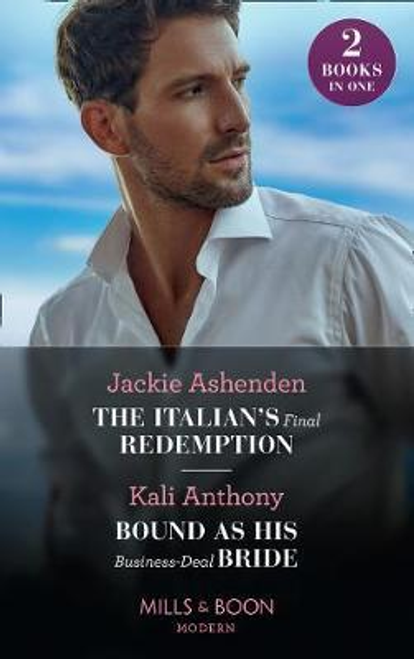 Mills & Boon / Modern / 2 in 1 / The Italian's Final Redemption / Bound As His Business-Deal Bride : The Italian's Final Redemption / Bound as His Business-Deal Bride